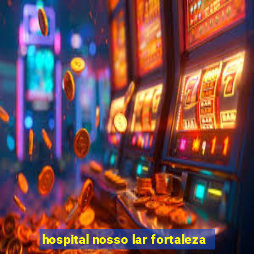 hospital nosso lar fortaleza